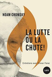 La lutte ou la chute ! : Pourquoi il faut se révolter contre les maîtres de l'espèce humaine (FUTUR PROCHE)