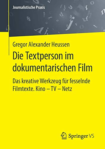 Die Textperson im dokumentarischen Film: Das kreative Werkzeug für fesselnde Filmtexte. Kino - TV - Netz (Journalistische Praxis)