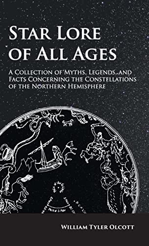 Star Lore of All Ages; A Collection of Myths, Legends, and Facts Concerning the Constellations of the Northern Hemisphere