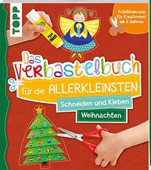 Das Verbastelbuch für die Allerkleinsten Schneiden und Kleben Weihnachten: Frühförderung für Kreativminis ab 3 Jahren