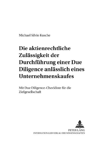 Die aktienrechtliche Zulässigkeit der Durchführung einer Due Diligence anlässlich eines Unternehmenskaufes: Mit Due Diligence-Checkliste für die ... Gesellschafts- und Wirtschaftsrecht)