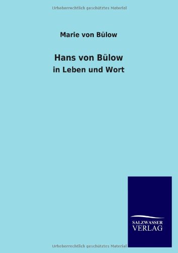 Hans von Bülow: in Leben und Wort