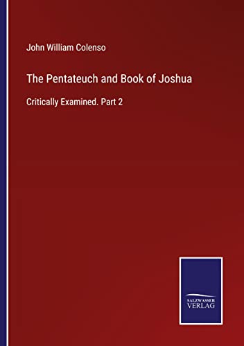 The Pentateuch and Book of Joshua: Critically Examined. Part 2