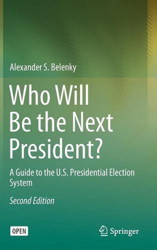 Who Will Be the Next President?: A Guide to the U.S. Presidential Election System (Springerbriefs in Law)