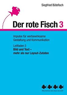 Bild und Text -  mehr als nur Layout-Zutaten: Der rote Fisch 3 - Impulse für werbewirksame Gestaltung und Kommunikation - Leitfaden 3