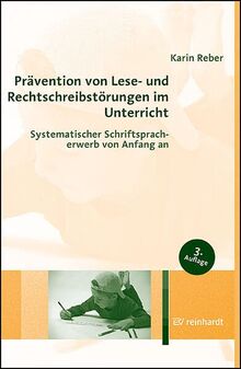 Prävention von Lese- und Rechtschreibstörungen im Unterricht: Systematischer Schriftspracherwerb von Anfang an