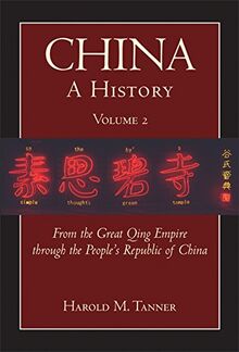 China: A History (Volume 2): From the Great Qing Empire through The People's Republic of China, (1644 - 2009)