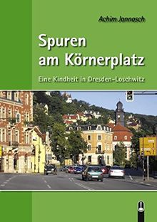 Spuren am Körnerplatz: Eine Kindheit in Dresden-Loschwitz