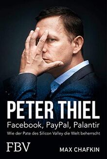 Peter Thiel – Facebook, PayPal, Palantir: Wie der Pate des Silicon Valley die Welt beherrscht von Chafkin, Max | Buch | Zustand gut