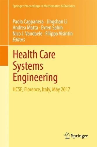 Health Care Systems Engineering: HCSE, Florence, Italy, May 2017 (Springer Proceedings in Mathematics & Statistics, Band 210)