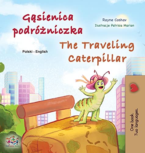 The Traveling Caterpillar (Polish English Bilingual Children's Book) (Polish English Bilingual Collection)