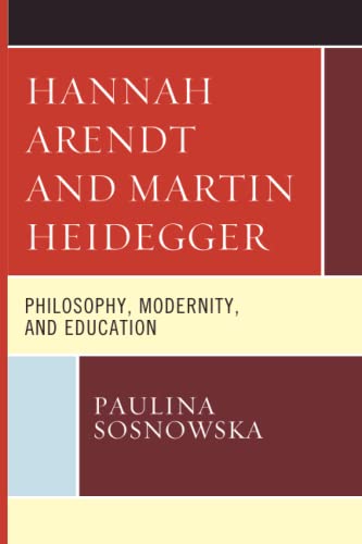 Hannah Arendt and Martin Heidegger: Philosophy, Modernity, and Education