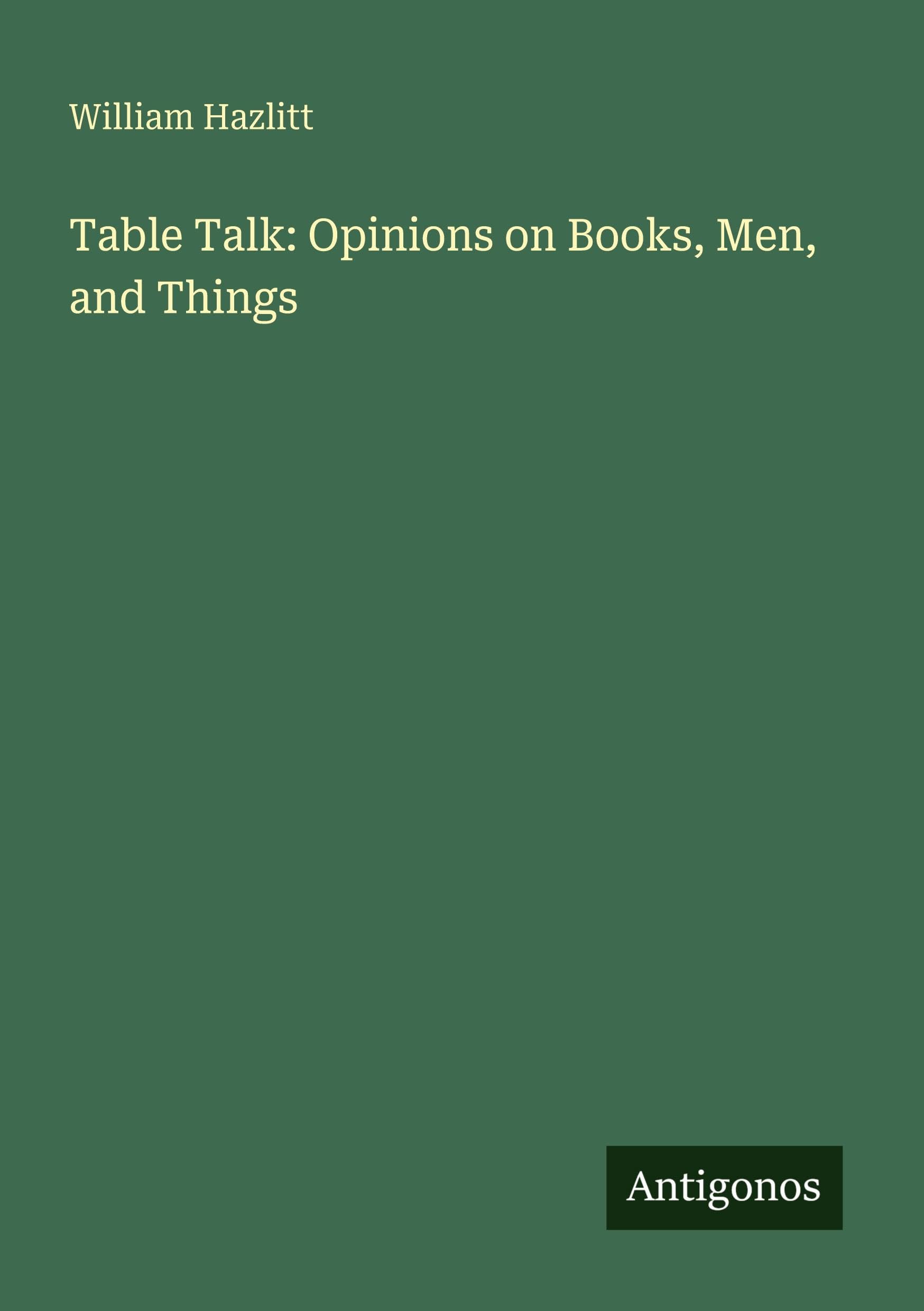 Table Talk: Opinions on Books, Men, and Things