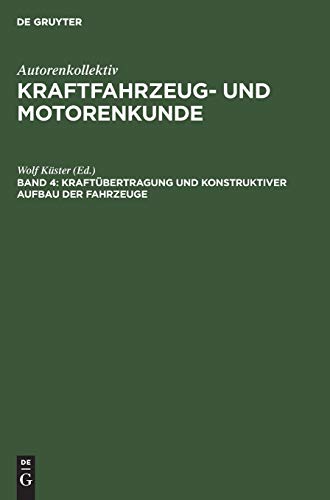 Kraftübertragung und konstruktiver Aufbau der Fahrzeuge (Autorenkollektiv: Kraftfahrzeug- und Motorenkunde, Band 4)