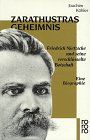 Zarathustras Geheimnis. Friedrich Nietzsche und seine verschlüsselte Botschaft. Eine Biographie