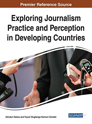 Exploring Journalism Practice and Perception in Developing Countries (Advances in Media, Entertainment, and the Arts)
