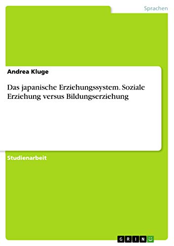 Das japanische Erziehungssystem. Soziale Erziehung versus Bildungserziehung
