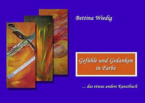 Gefühle und Gedanken in Farbe: ... das etwas andere Kunstbuch