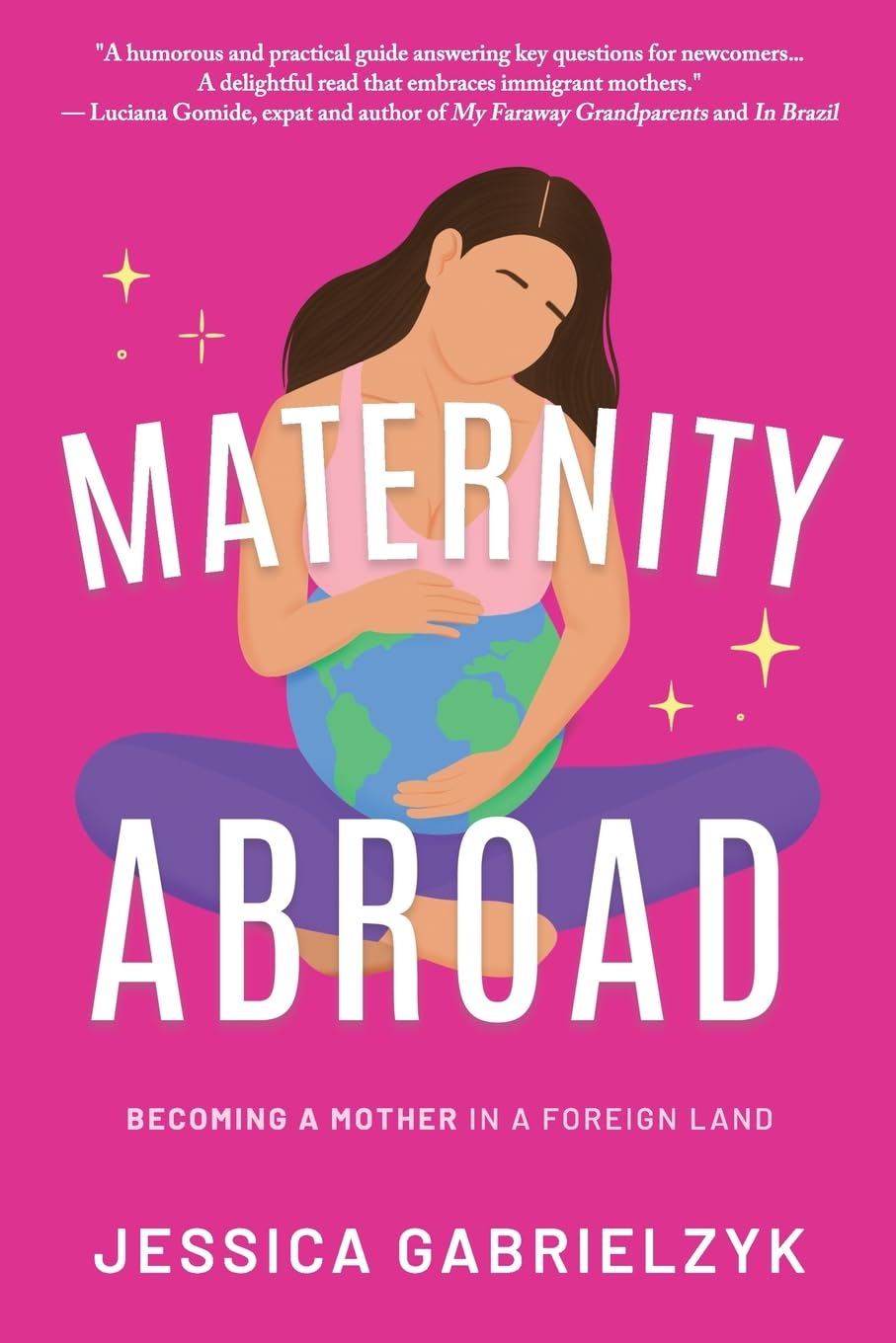 Jessica Gabrielzyk Maternity Abroad, Becoming A Mother In A Foreign Land