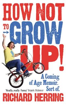 How Not to Grow Up: A Coming of Age Memoir. Sort of.