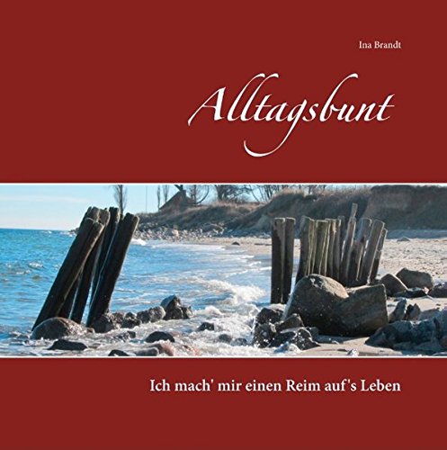 Alltagsbunt: Ich mach' mir einen Reim auf's Leben