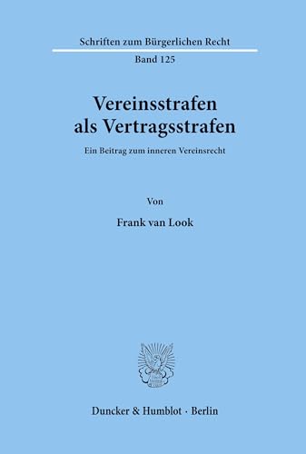 Vereinsstrafen als Vertragsstrafen.: Ein Beitrag zum inneren Vereinsrecht. (Schriften zum Bürgerlichen Recht, Band 125)
