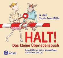 Halt! Das kleine Überlebensbuch: Soforthilfe bei Krise, Verzweiflung, Ausrastern und Co.