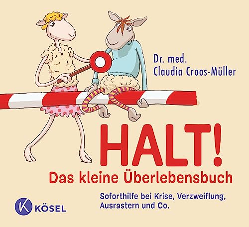Halt! Das kleine Überlebensbuch: Soforthilfe bei Krise, Verzweiflung, Ausrastern und Co.