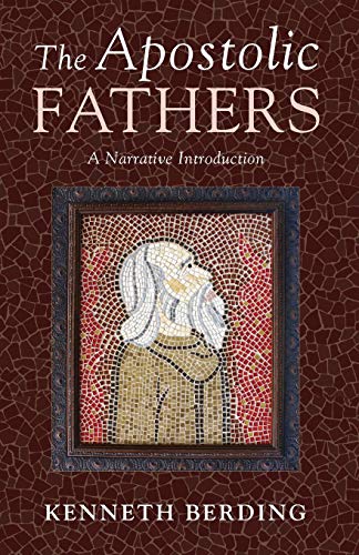 The Apostolic Fathers: A Narrative Introduction