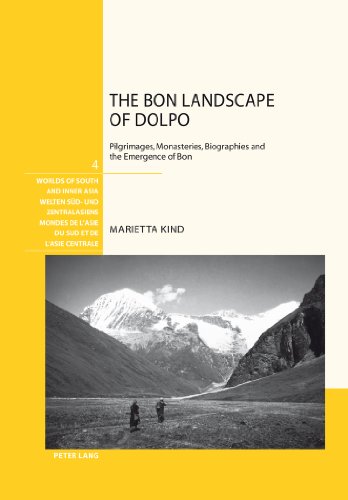 The Bon Landscape of Dolpo: Pilgrimages, Monasteries, Biographies and the Emergence of Bon (Welten Süd- und Zentralasiens / Worlds of South and Inner ... de l'Asie du Sud et de l'Asie centrale)