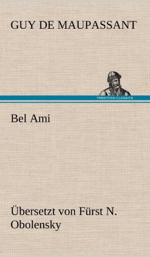 Bel Ami (Übersetzt von Fürst N. Obolensky): Übersetzt von Fürst N. Obolensky