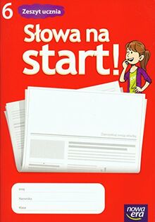 Slowa na start 6 Zeszyt ucznia: Szkola podstawowa