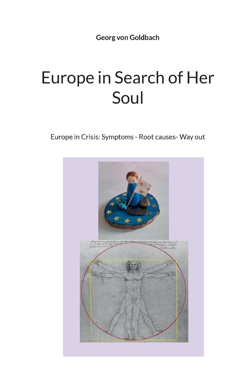 Europe in Search of Her Soul: Europe in Crisis: Symptoms - Root causes- Way out