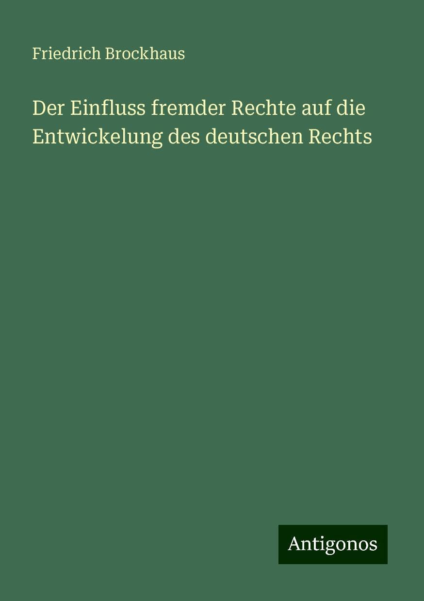 Der Einfluss fremder Rechte auf die Entwickelung des deutschen Rechts
