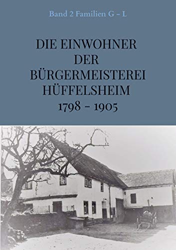 Die Einwohner der Bürgermeisterei Hüffelsheim 1798 - 1905: Band 2 Familien G - L