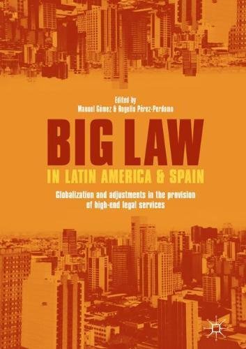 Big Law in Latin America and Spain: Globalization and Adjustments in the Provision of High-End Legal Services