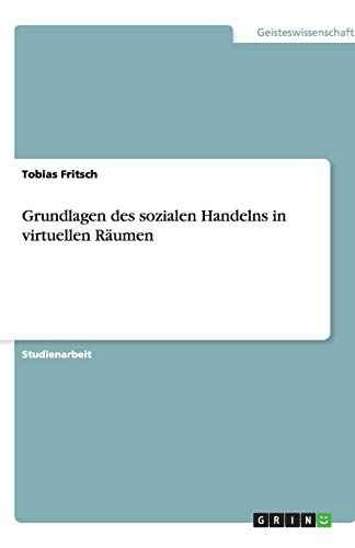 Grundlagen des sozialen Handelns in virtuellen Räumen