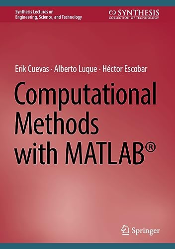 Computational Methods with MATLAB® (Synthesis Lectures on Engineering, Science, and Technology)