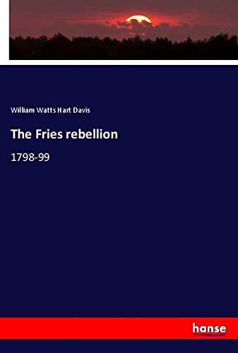 The Fries rebellion: 1798-99