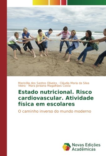 Estado nutricional. Risco cardiovascular. Atividade física em escolares: O caminho inverso do mundo moderno