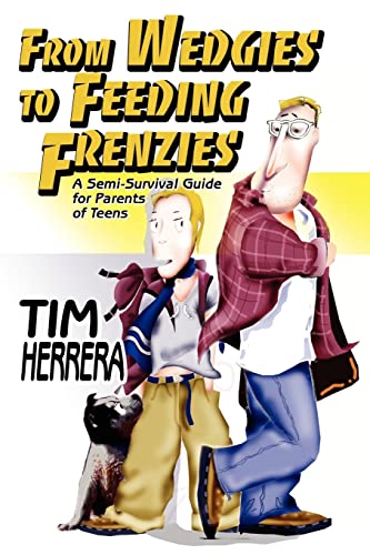 FROM WEDGIES TO FEEDING FRENZIES: A Semi-Survival Guide for Parents of Teens
