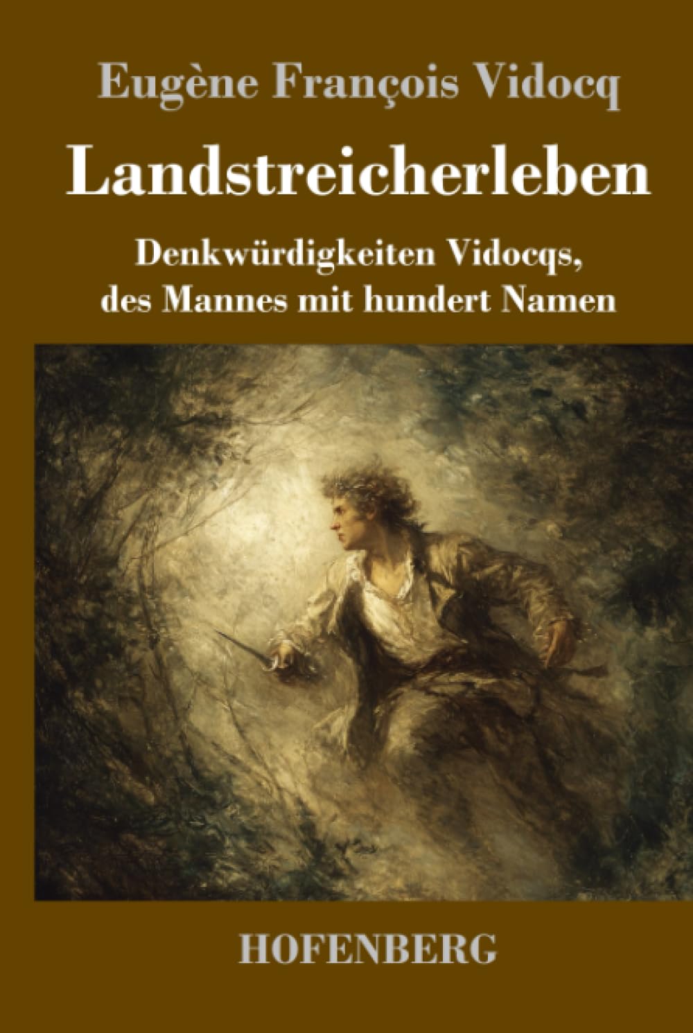 Landstreicherleben: Denkwürdigkeiten Vidocqs, des Mannes mit hundert Namen