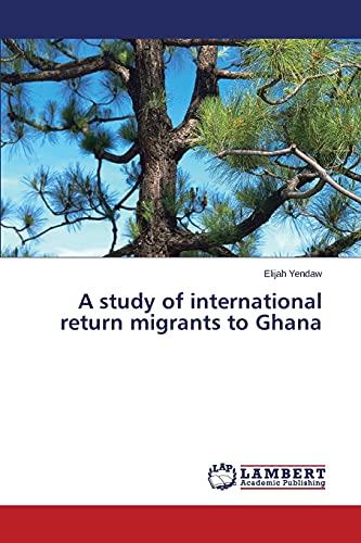 A study of international return migrants to Ghana