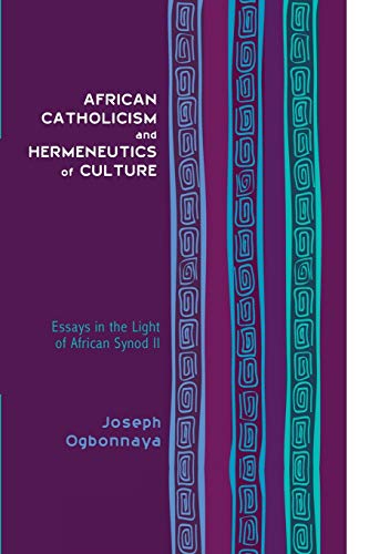 African Catholicism and Hermeneutics of Culture: Essays in the Light of African Synod II