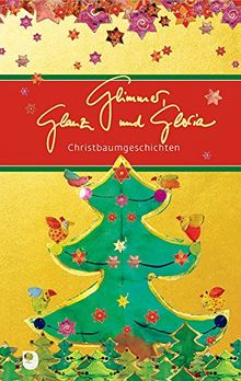 Glimmer, Glanz und Gloria: Christbaumgeschichten (Eschbacher Präsente)