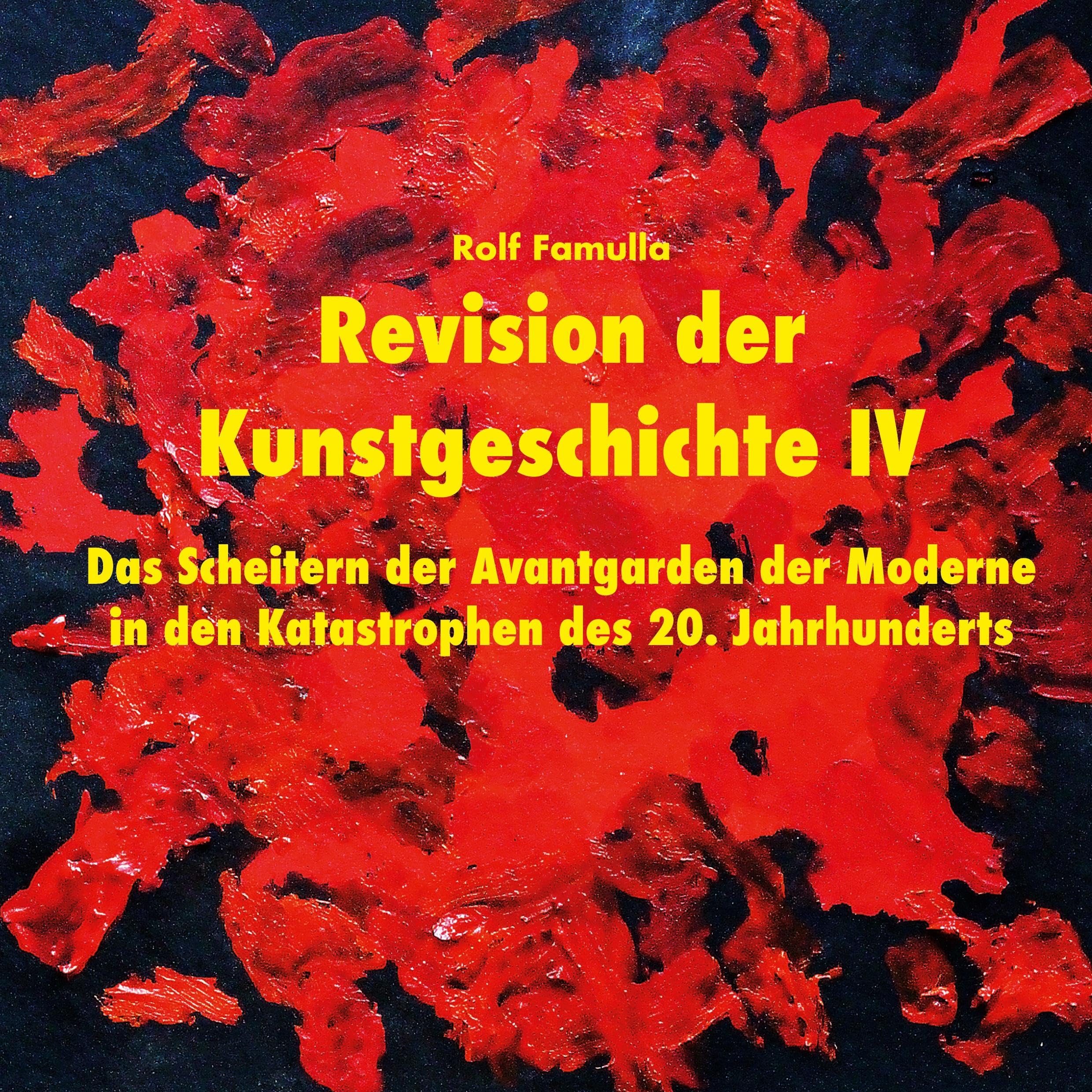 Revision der Kunstgeschichte IV: Das Scheitern der Avantgarden der Moderne in den Katastrophen des 20. Jahrhunderts