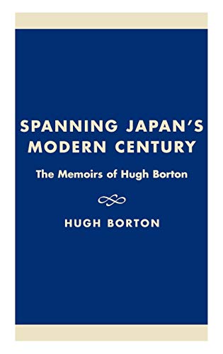Spanning Japan's Modern Century: The Memoirs of Hugh Borton (Studies of Modern Japan)