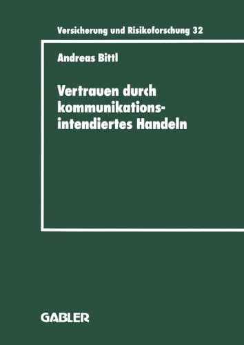 Vertrauen durch kommunikationsintendiertes Handeln (Versicherung und Risikoforschung, Band 32)