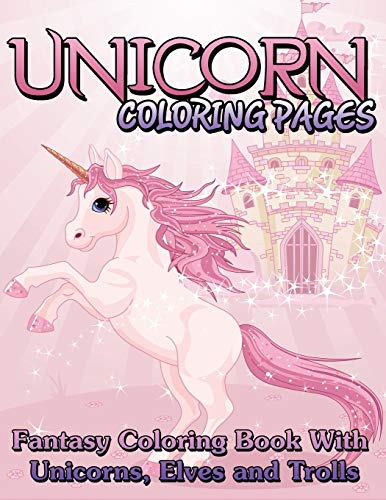 Unicorn Coloring Pages: Fantasy Coloring Book With Unicorns, Elves and Trolls