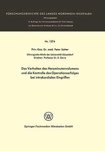 Das Verhalten des Herzminutenvolumens und die Kontrolle des Operationserfolges bei Intrakardialen Eingriffen (Forschungsberichte des Landes ... Landes Nordrhein-Westfalen, 1574, Band 1574)